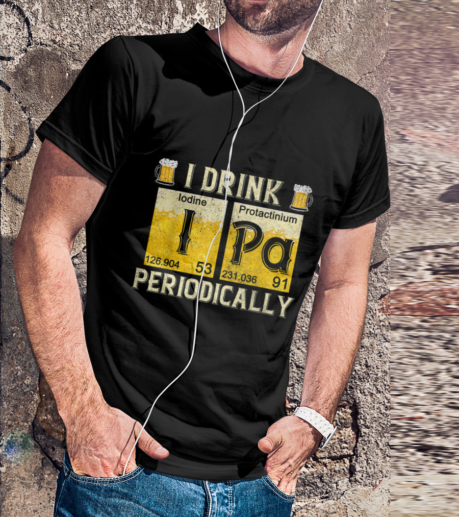 I Drink IPA Iodine Protactinium Periodically Beer Elements T-Shirt