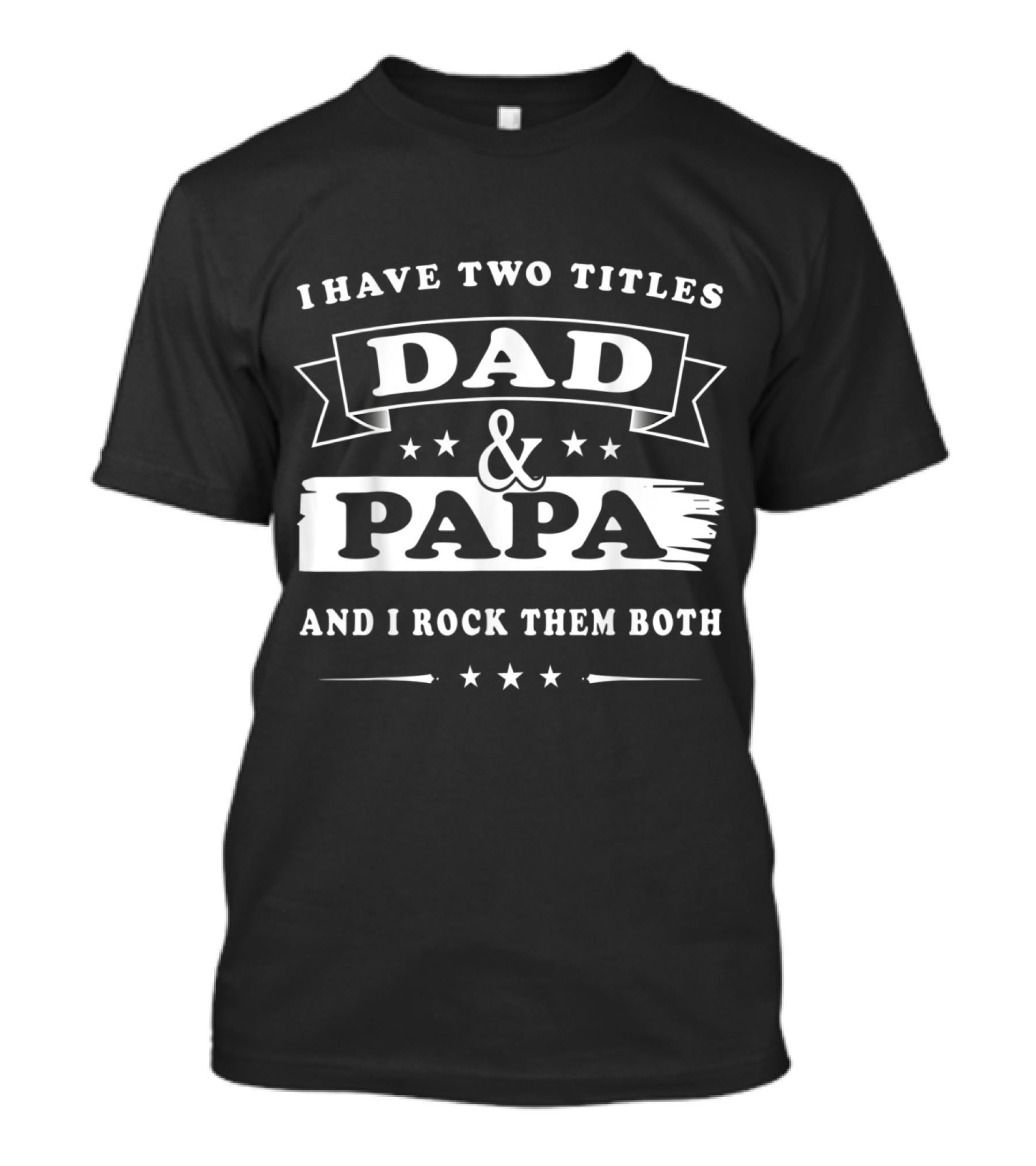 I Have Two Titles Dad And Papa And I Rock Them Both Happy Birthday T-Shirt