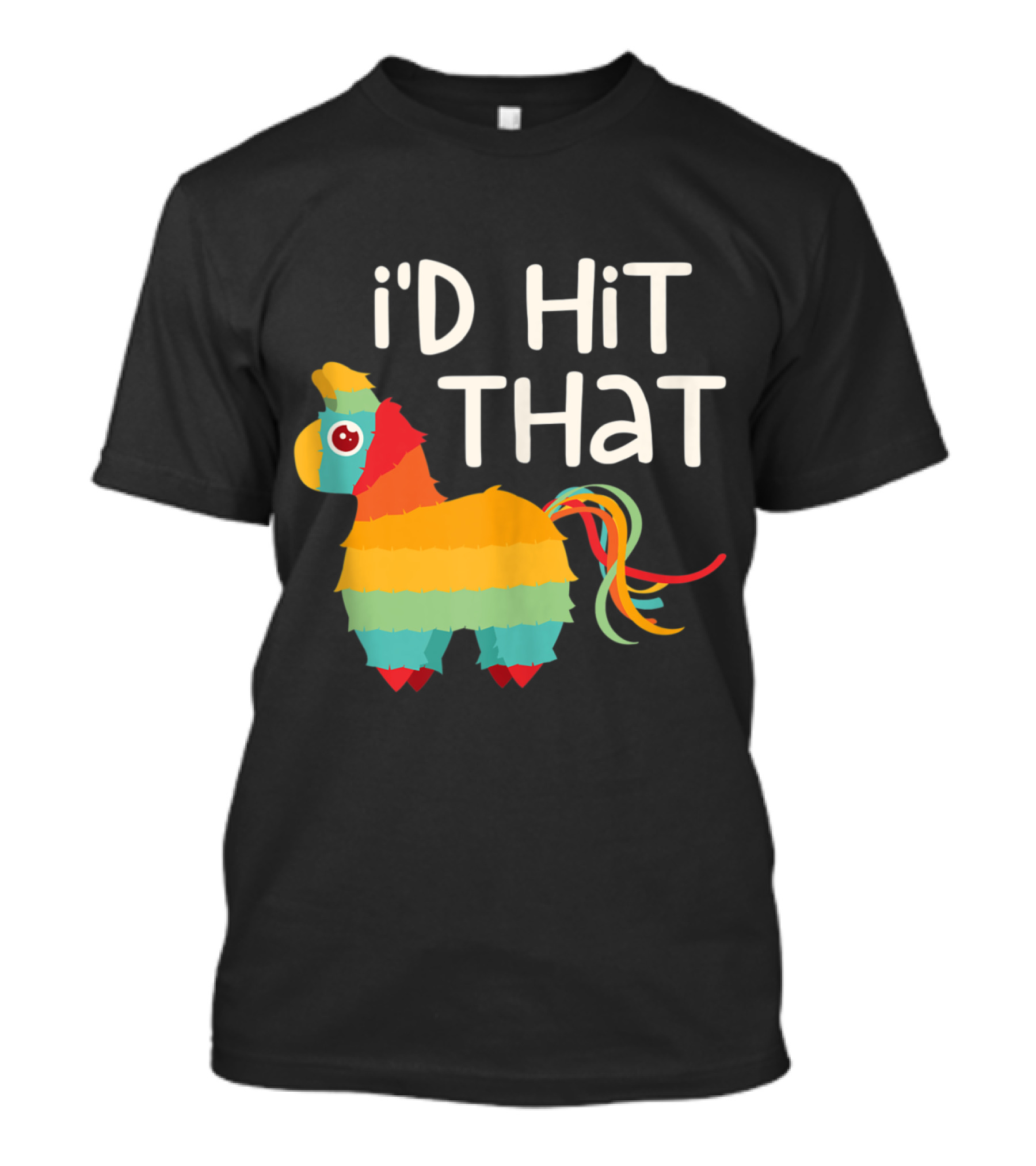 I'd Hit That Colorful Pinata Cinco De Mayo Party T-Shirt