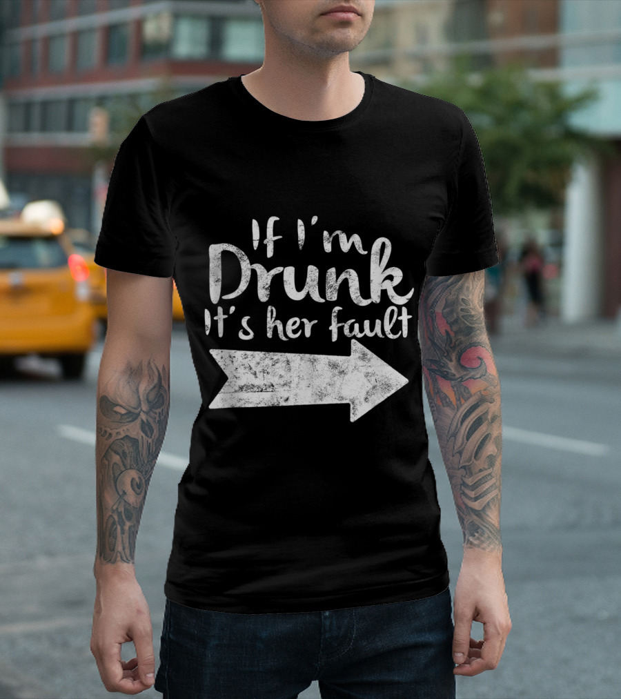 If I'm Drunk It's Her Fault Matching Best Friend Arrow Direction Drinking T-Shirt
