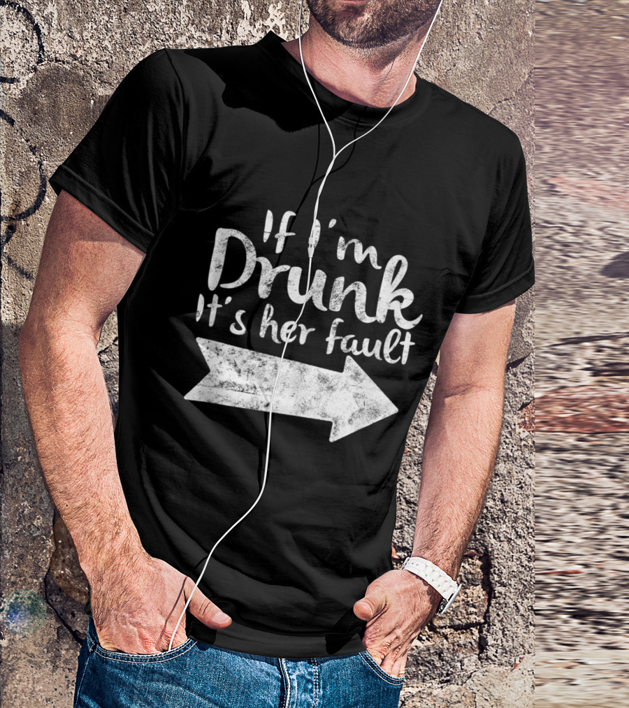 If I'm Drunk It's Her Fault Matching Best Friend Arrow Direction Drinking T-Shirt