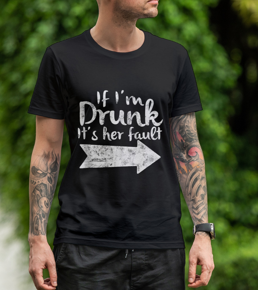 If I'm Drunk It's Her Fault Matching Best Friend Arrow Direction Drinking T-Shirt