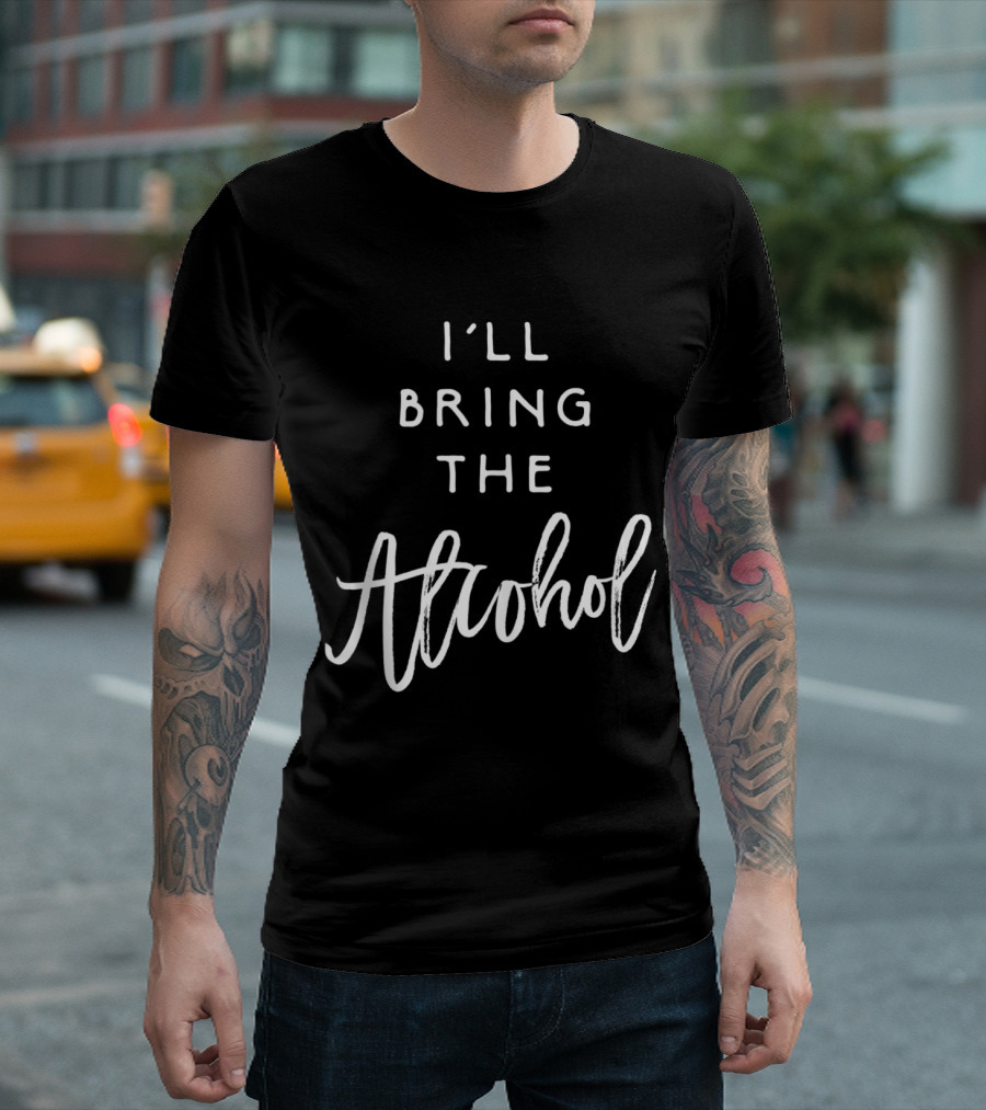 I'll Bring The Alcohol Funny Party Group Drinking T-Shirt
