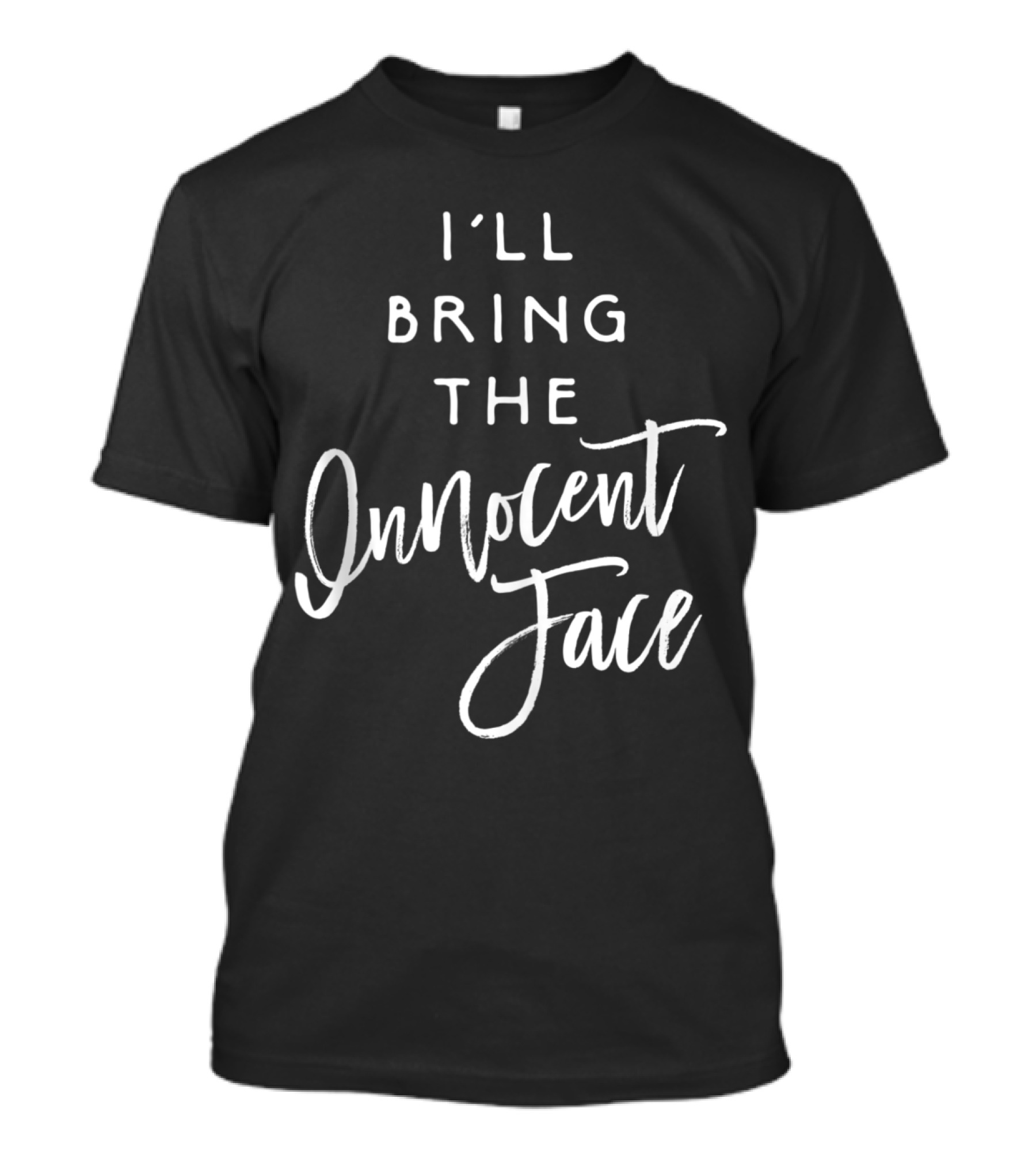 I'll Bring The Innocent Face Funny Party Group Drinking T-Shirt