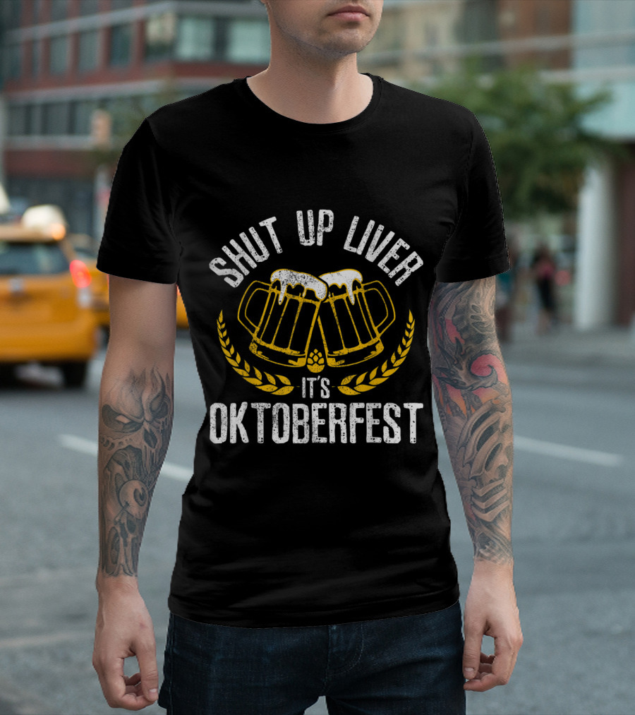 Shut Up Liver It's Oktoberfest Funny German Beer Drinking Mugs and Hops T-Shirt