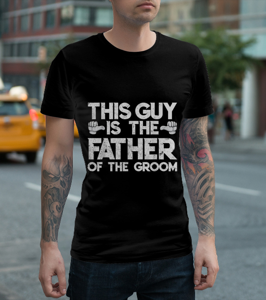THIS GUY IS THE FATHER OF THE GROOM T-Shirt