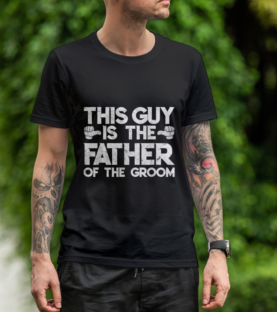 THIS GUY IS THE FATHER OF THE GROOM T-Shirt