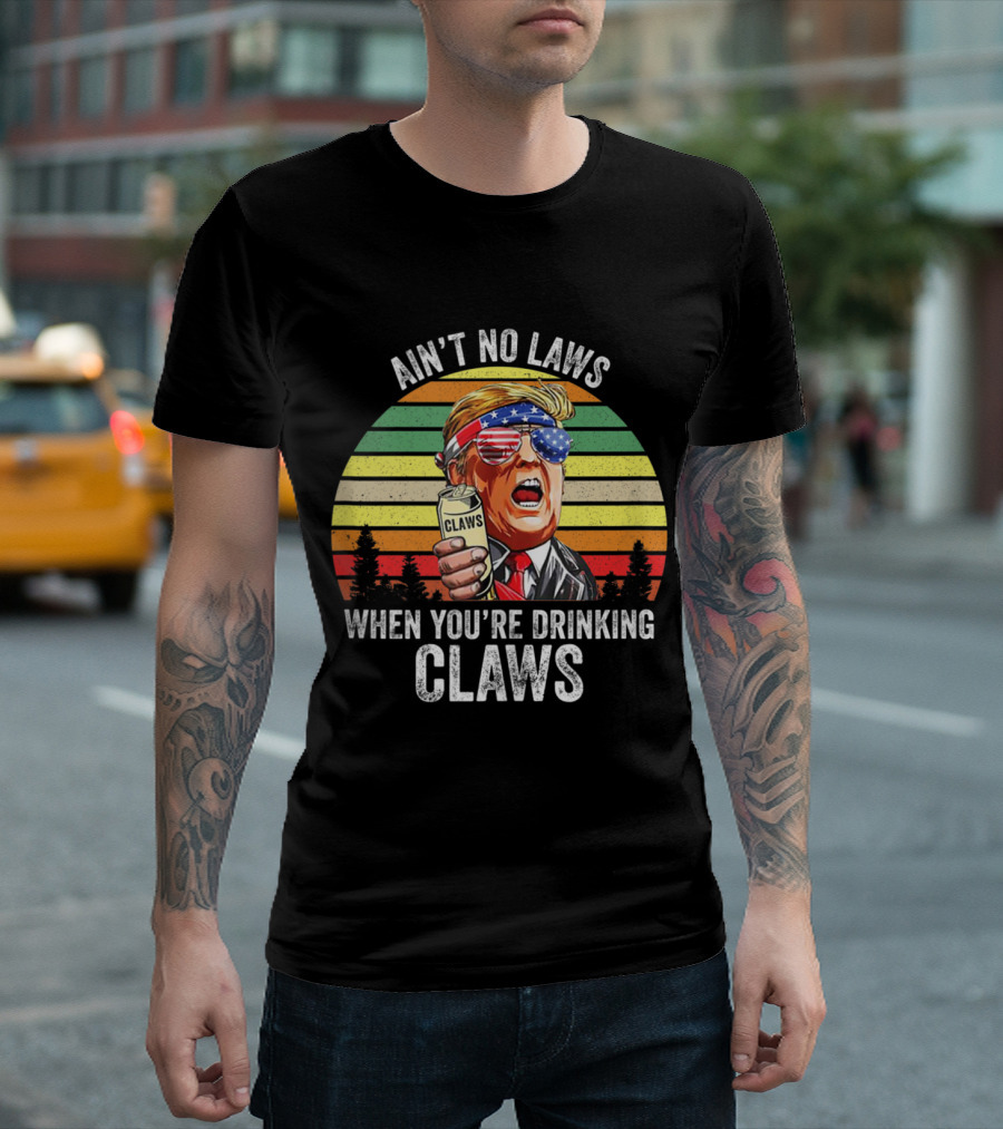 Ain't No Laws When You're Drinking Claws Vintage Trump Inspired USA Patriotic T-Shirt