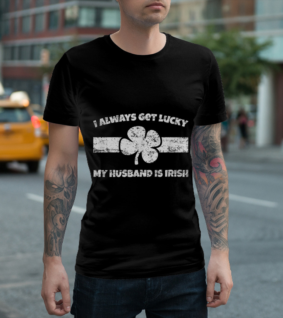 I Always Get Lucky My Husband Is Irish Shamrock T-Shirt