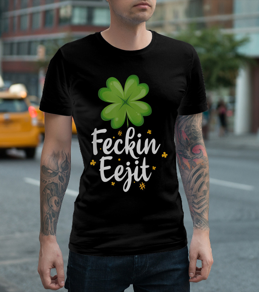Feckin Eejit Funny Irish Saying With Shamrock And Clovers T-Shirt