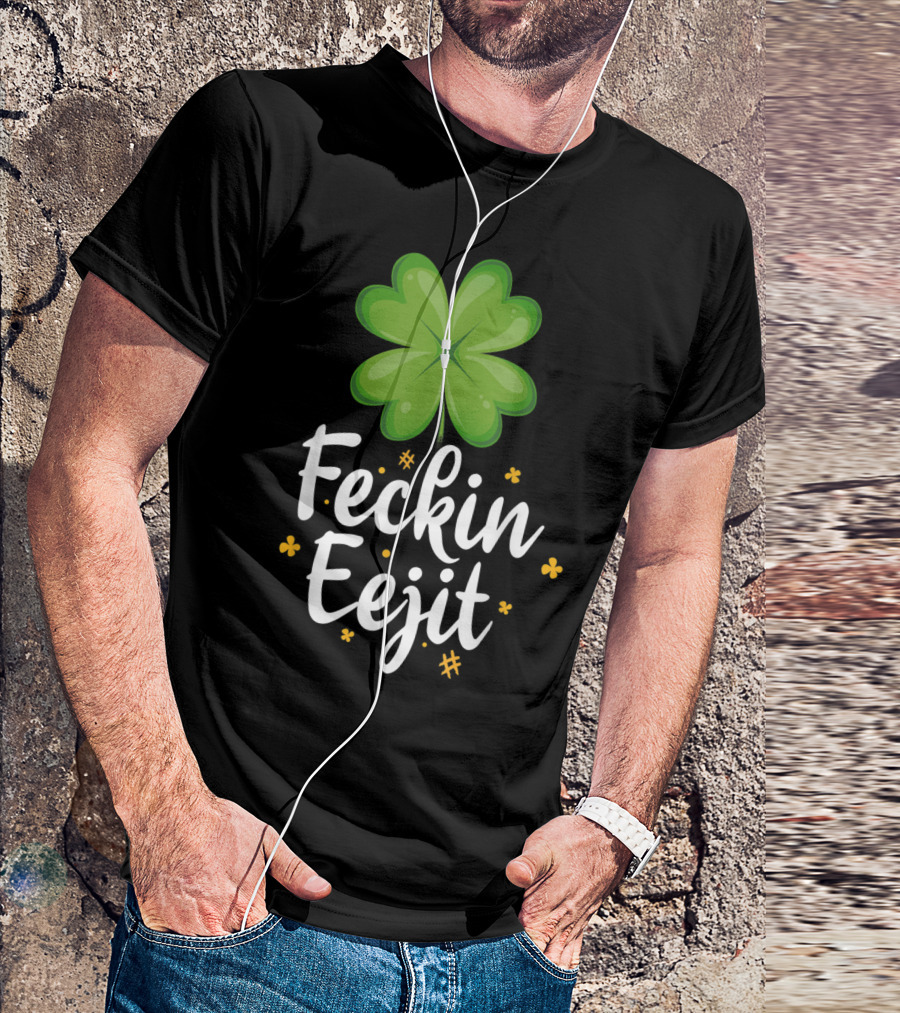 Feckin Eejit Funny Irish Saying With Shamrock And Clovers T-Shirt