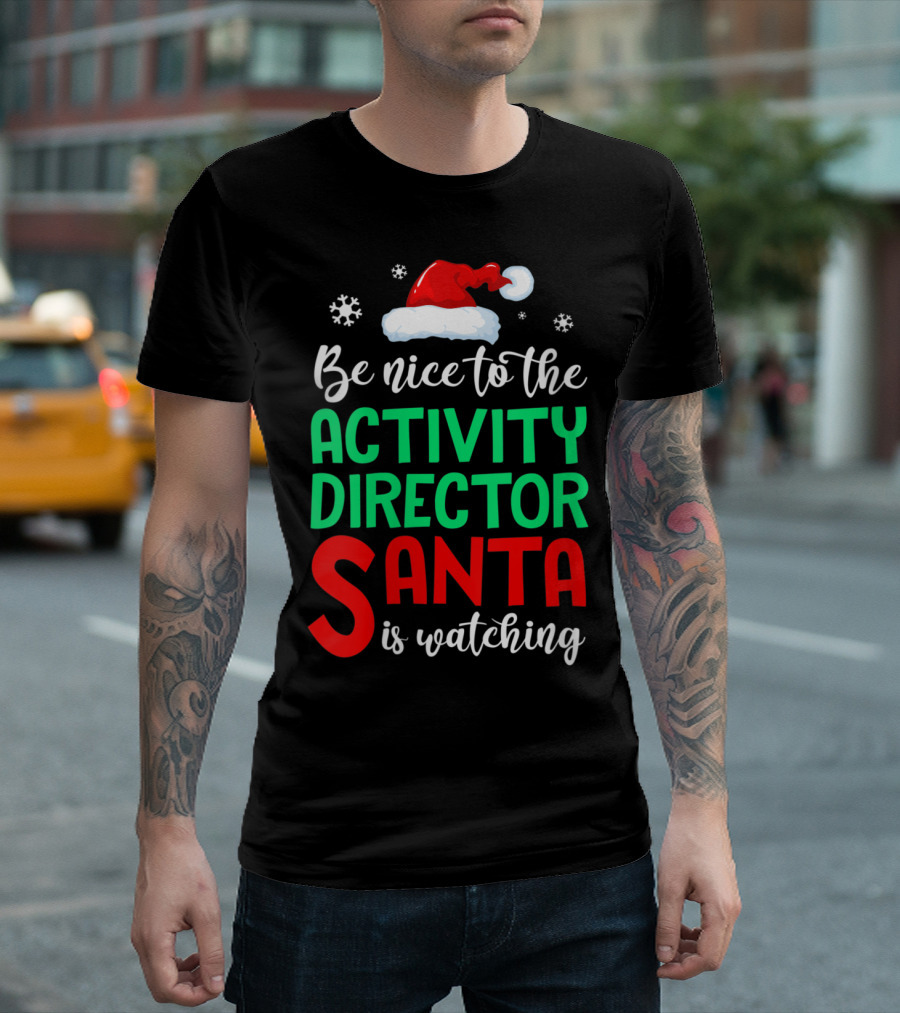 Be Nice To The Activity Director Santa Is Watching T-Shirt