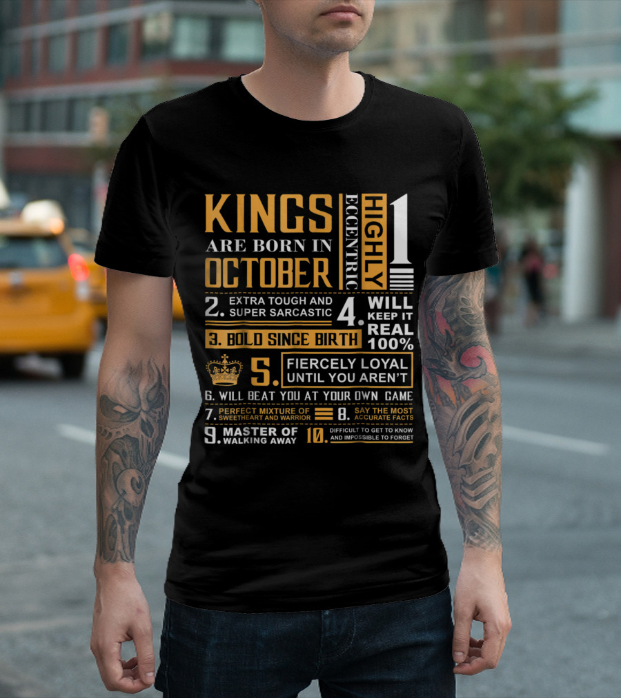 KINGS ARE BORN IN OCTOBER HIGHLY ECCENTRIC BOLD SINCE BIRTH FIERCLY LOYAL IMPOSSIBLE TO FORGET T-Shirt
