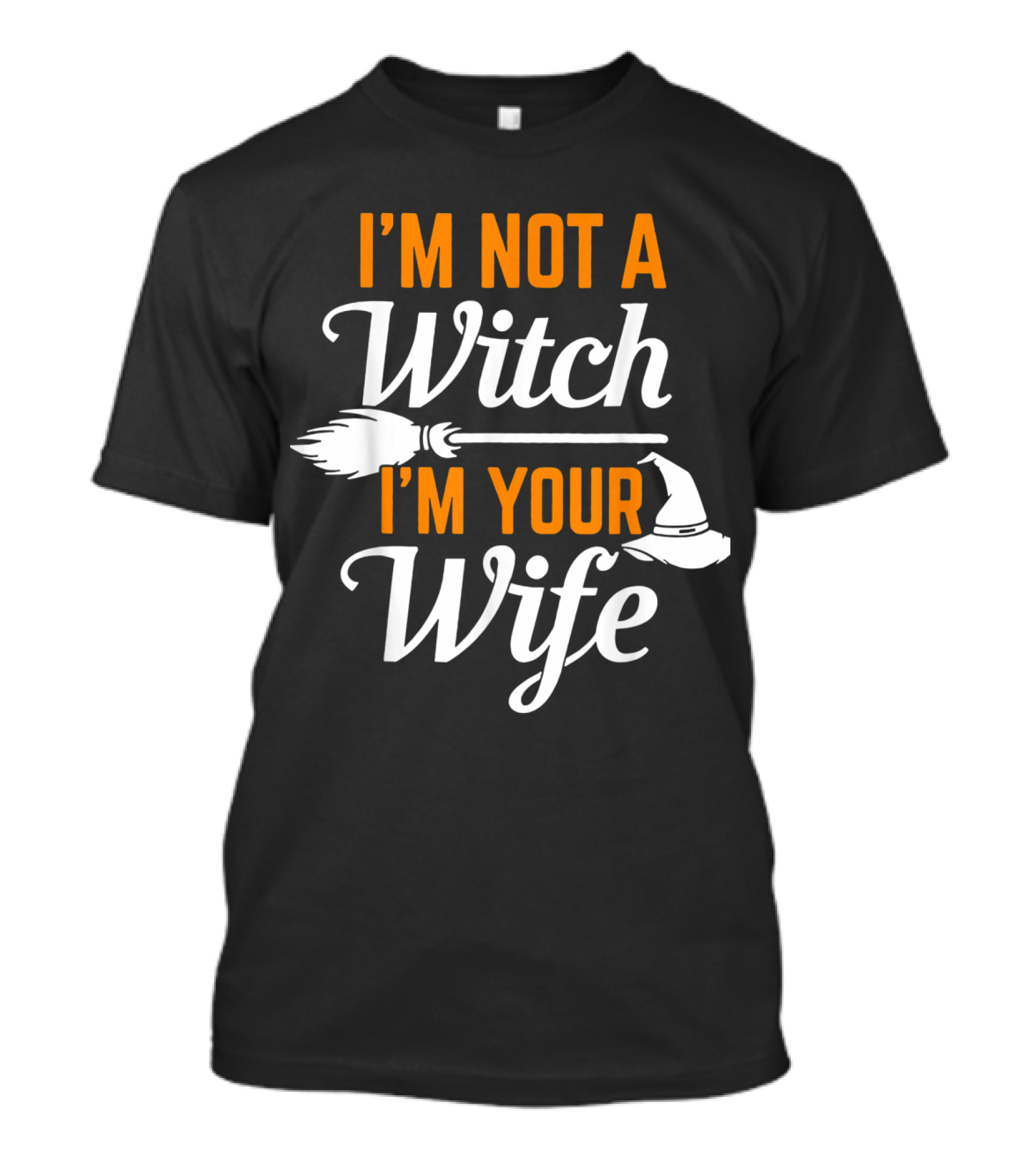 I'm Not A Witch I'm Your Wife Broomstick And Hat T-Shirt