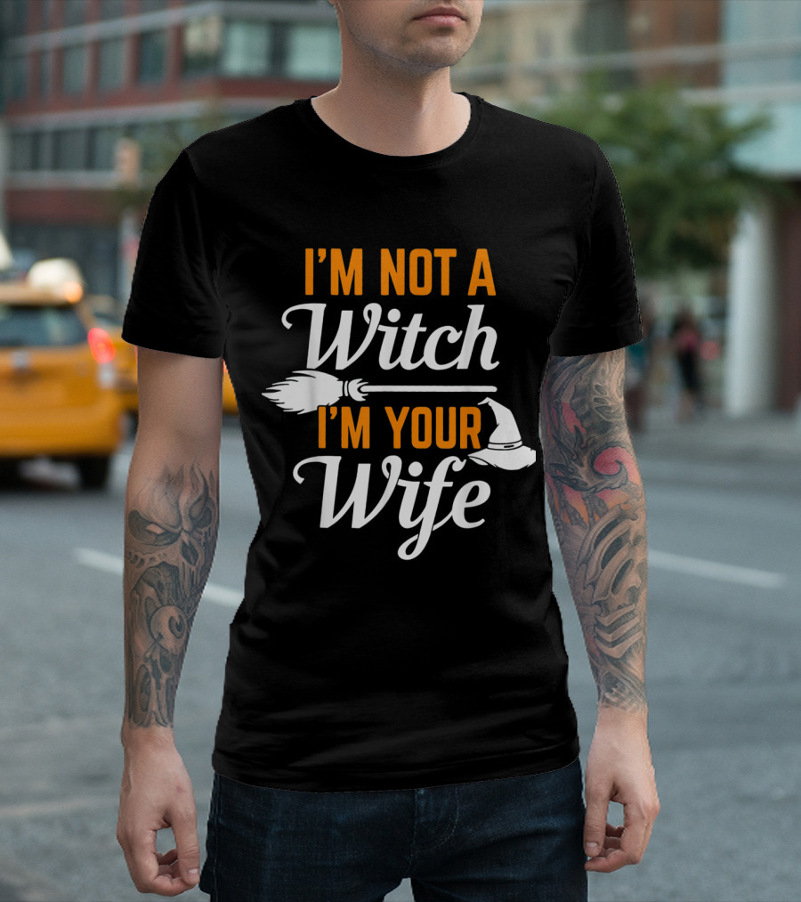 I'm Not A Witch I'm Your Wife Broomstick And Hat T-Shirt