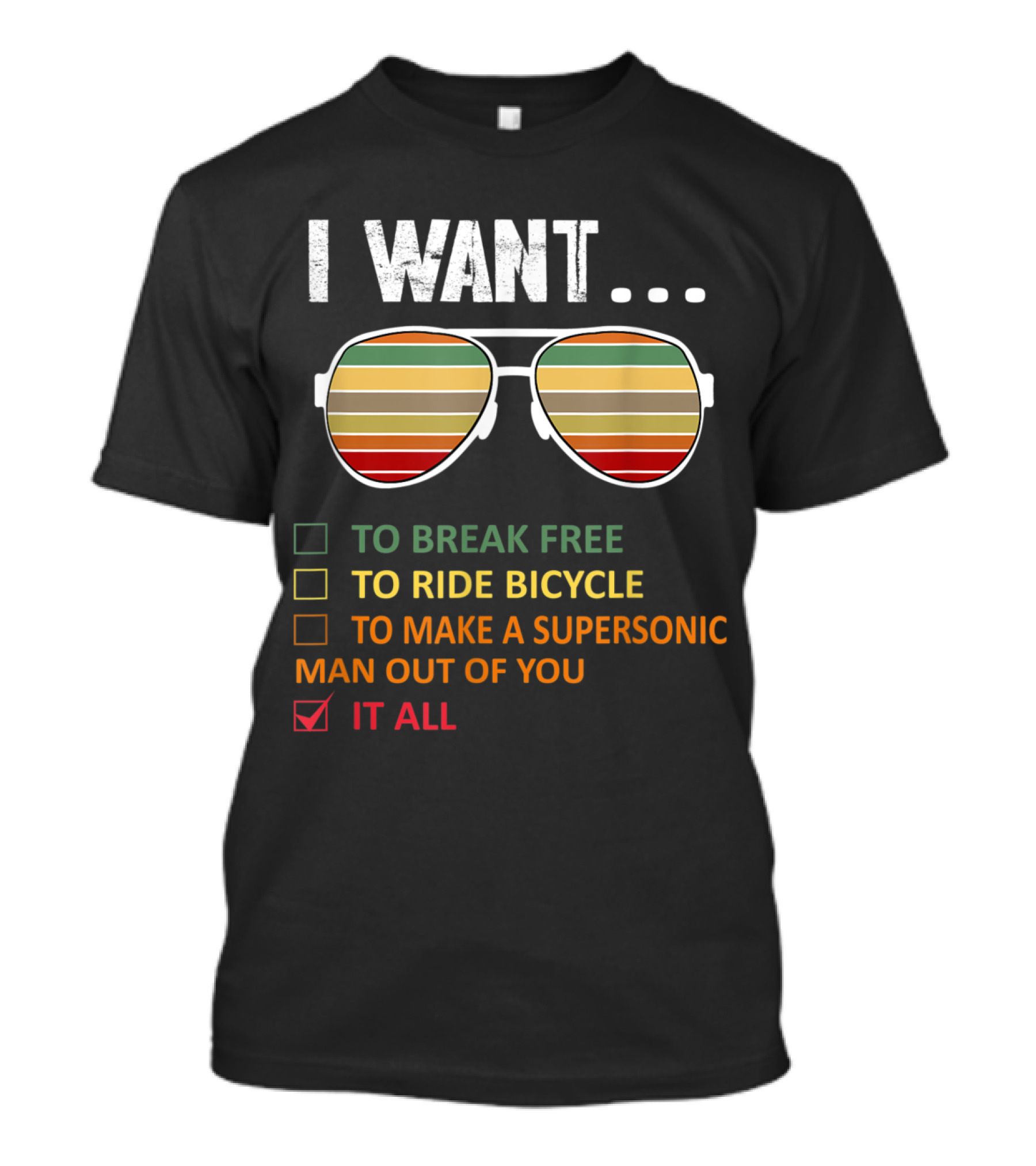 I Want It All Funny Music Lover To Break Free To Ride Bicycle Supersonic Man Sunglasses T-Shirt