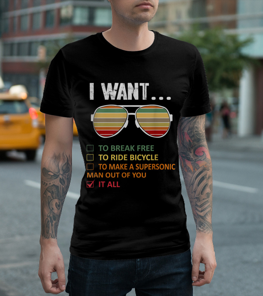 I Want It All Funny Music Lover To Break Free To Ride Bicycle Supersonic Man Sunglasses T-Shirt