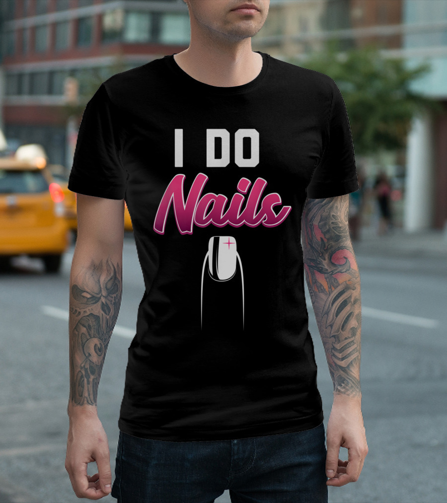 I Do Nails Funny Nail Tech Technician Manicure Humor T-Shirt