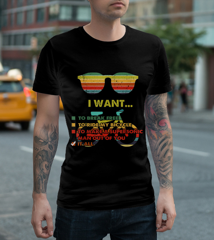 I Want It All I Want To Ride My Bicycle Music Lover T-Shirt