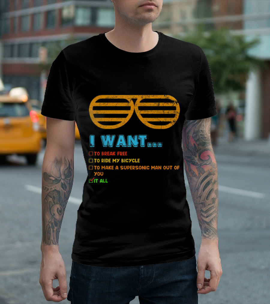I Want It All To Break Free Ride My Bicycle Supersonic Man Out Of You Music Lover T-Shirt