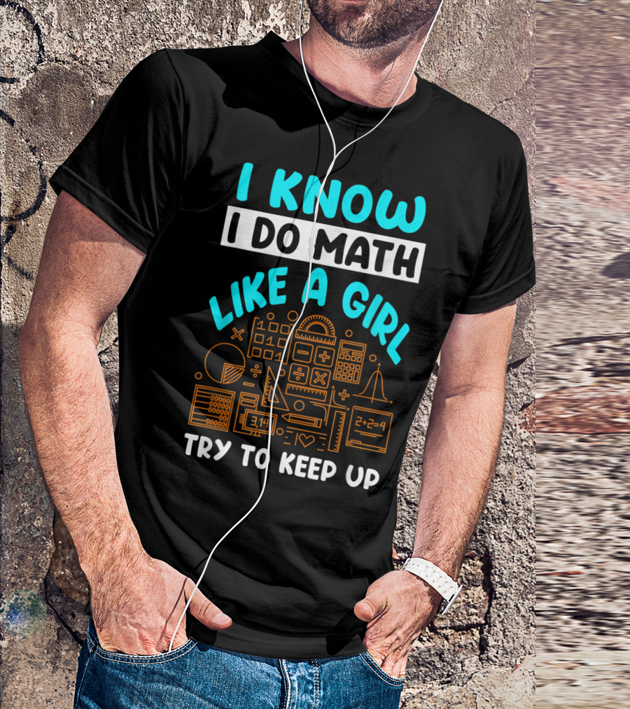 I Know I Do Math Like A Girl Try To Keep Up Math Symbols T-Shirt