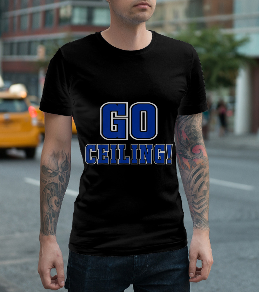 Go Ceiling Funny Easy Pun Minimalist Bold Blue Text T-Shirt