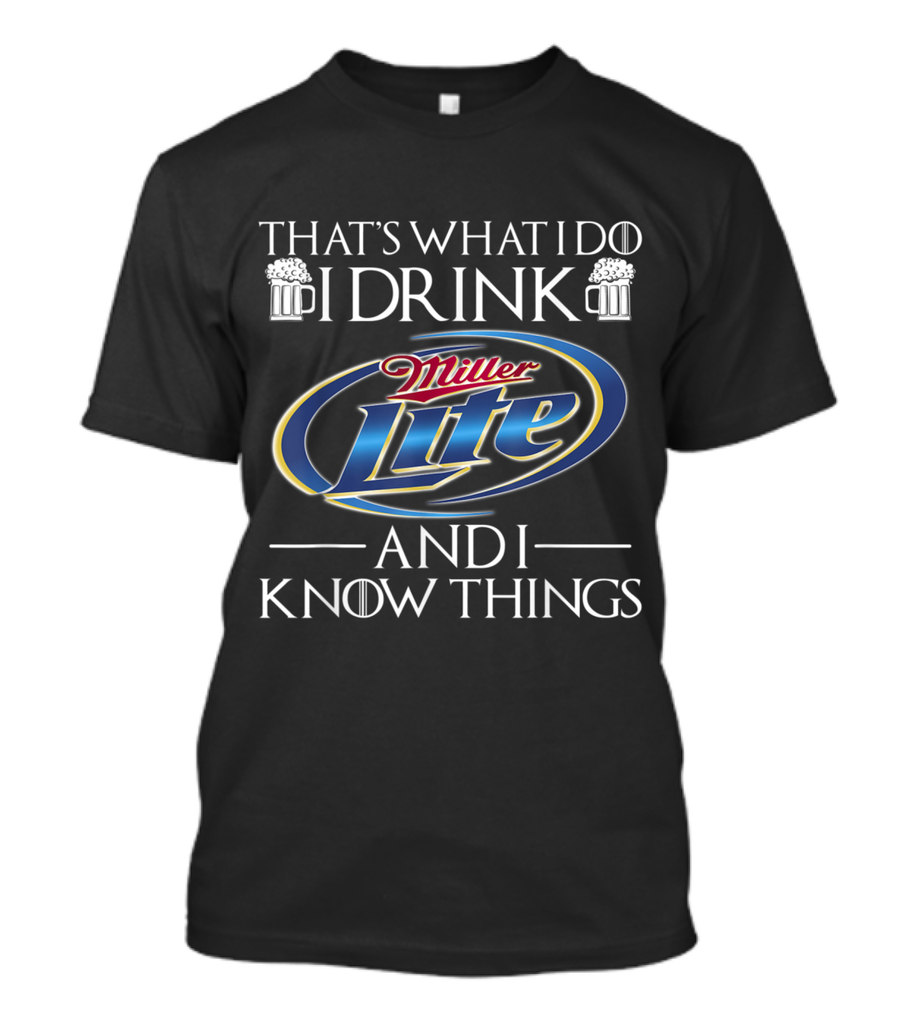 That's What I Do I Drink Miller Lite And I Know Things T-Shirt