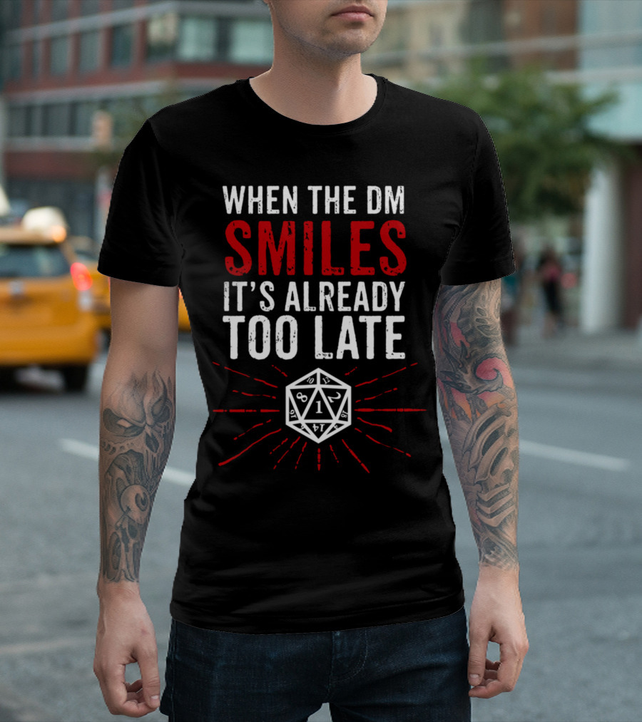 When The DM Smiles It's Already Too Late RPG Dice Dungeons Gaming T-Shirt
