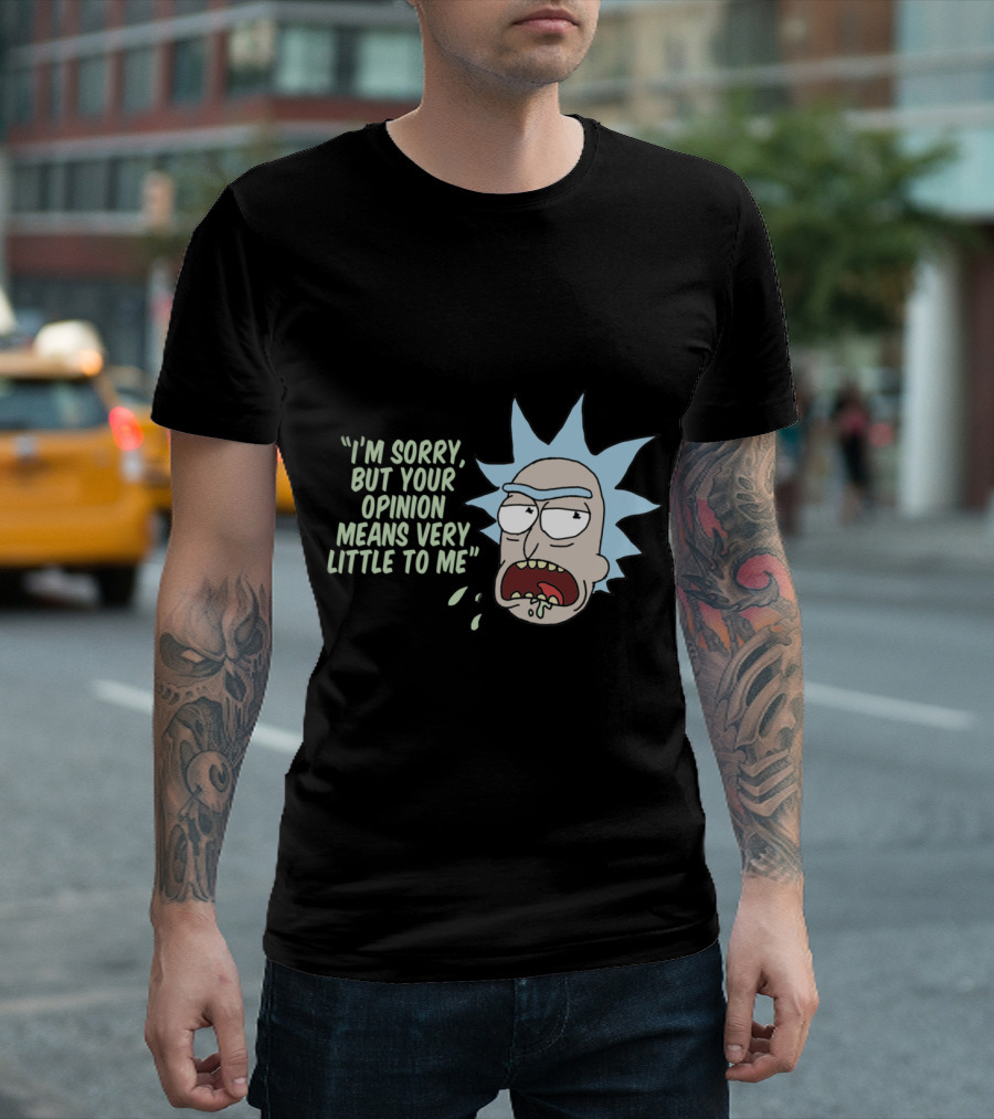 Rick And Morty I'm Sorry But Your Opinion Means Very Little To Me T-Shirt