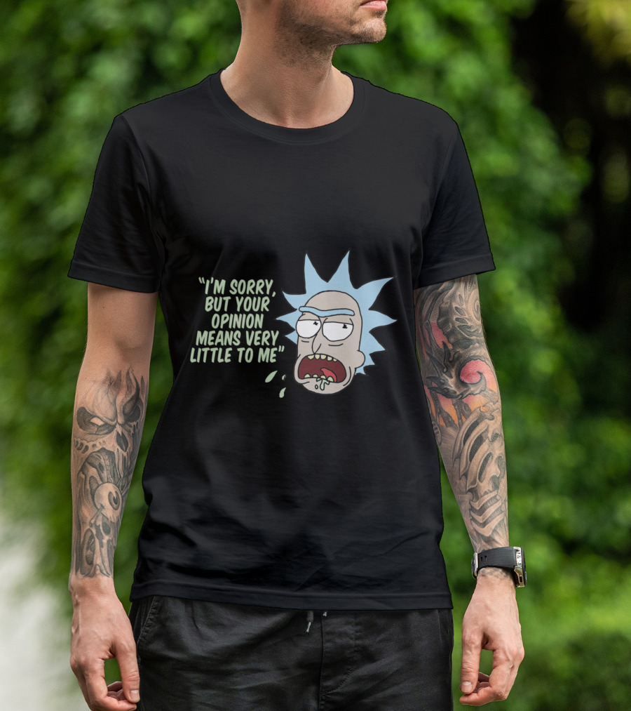Rick And Morty I'm Sorry But Your Opinion Means Very Little To Me T-Shirt