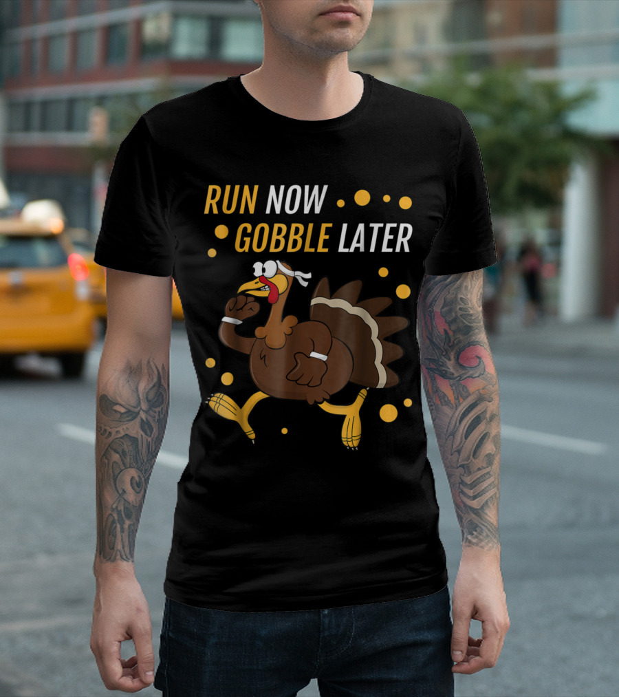 Run Now Gobble Later Thanksgiving Turkey Trot Running Turkey T-Shirt