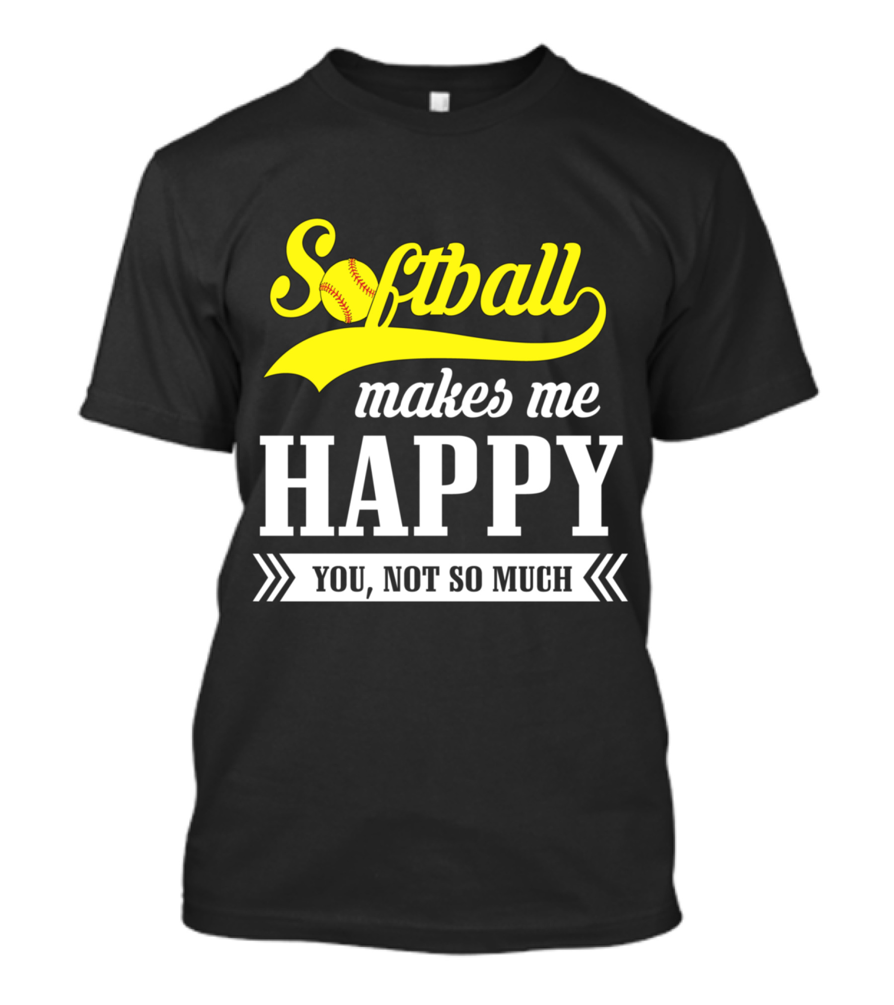 Softball Makes Me Happy You Not So Much T-Shirt