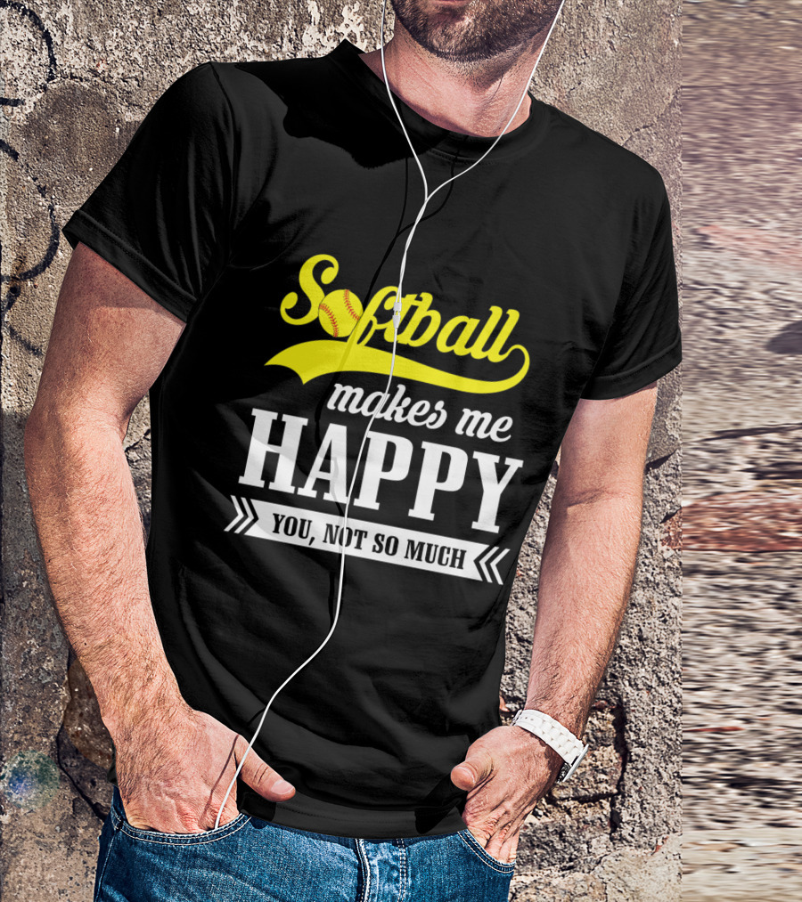 Softball Makes Me Happy You Not So Much T-Shirt