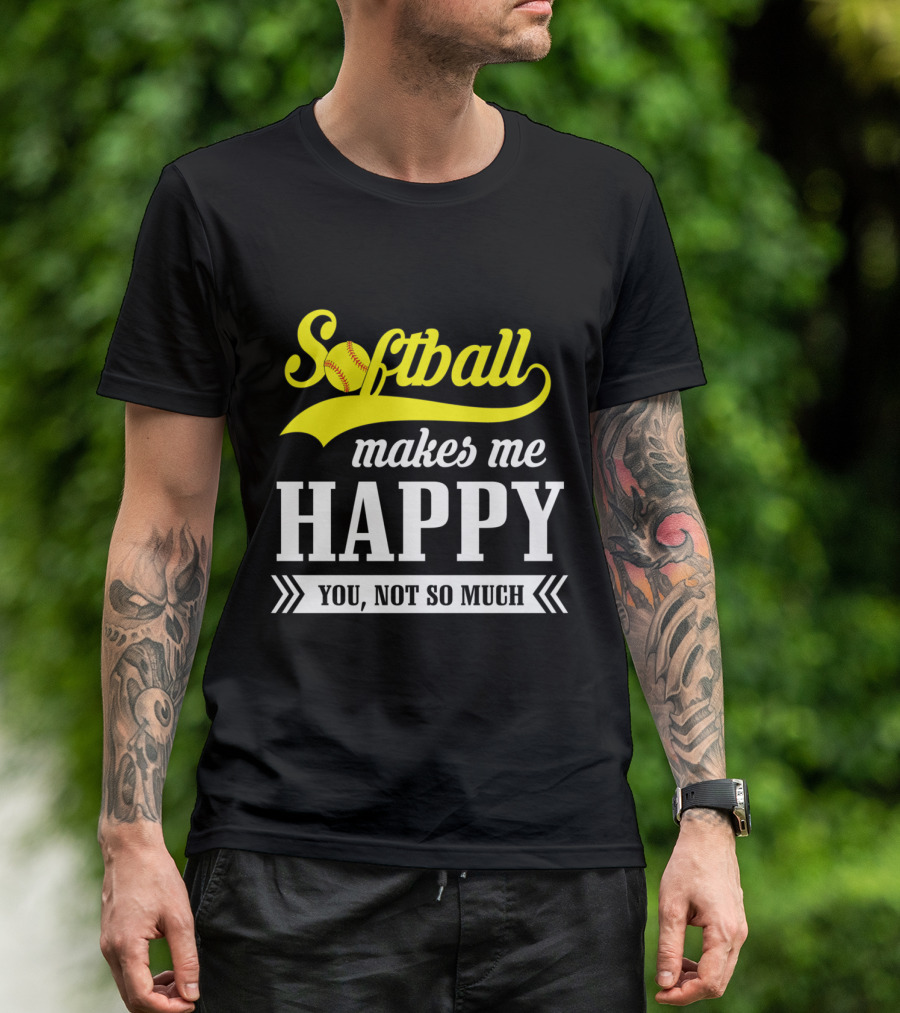 Softball Makes Me Happy You Not So Much T-Shirt