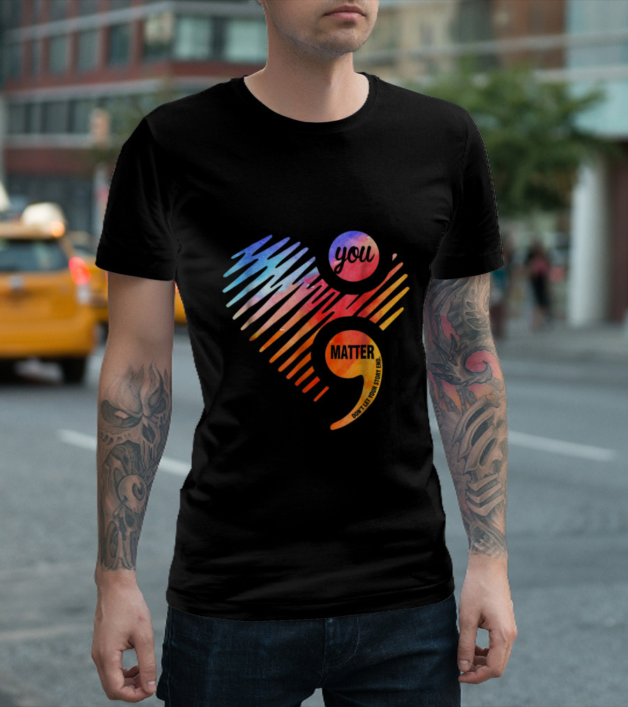 You Matter Don't Let Your Story End Suicide Prevention Awareness T-Shirt