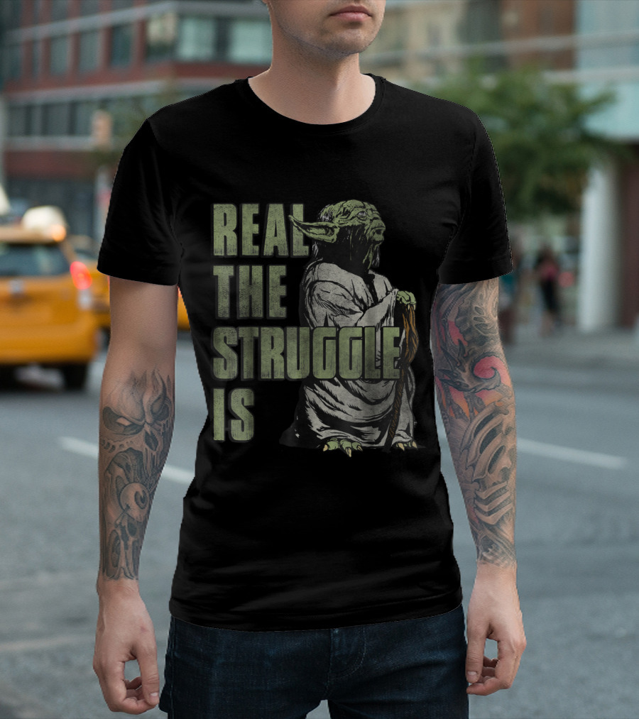 Star Wars Yoda Real The Struggle Is T-Shirt