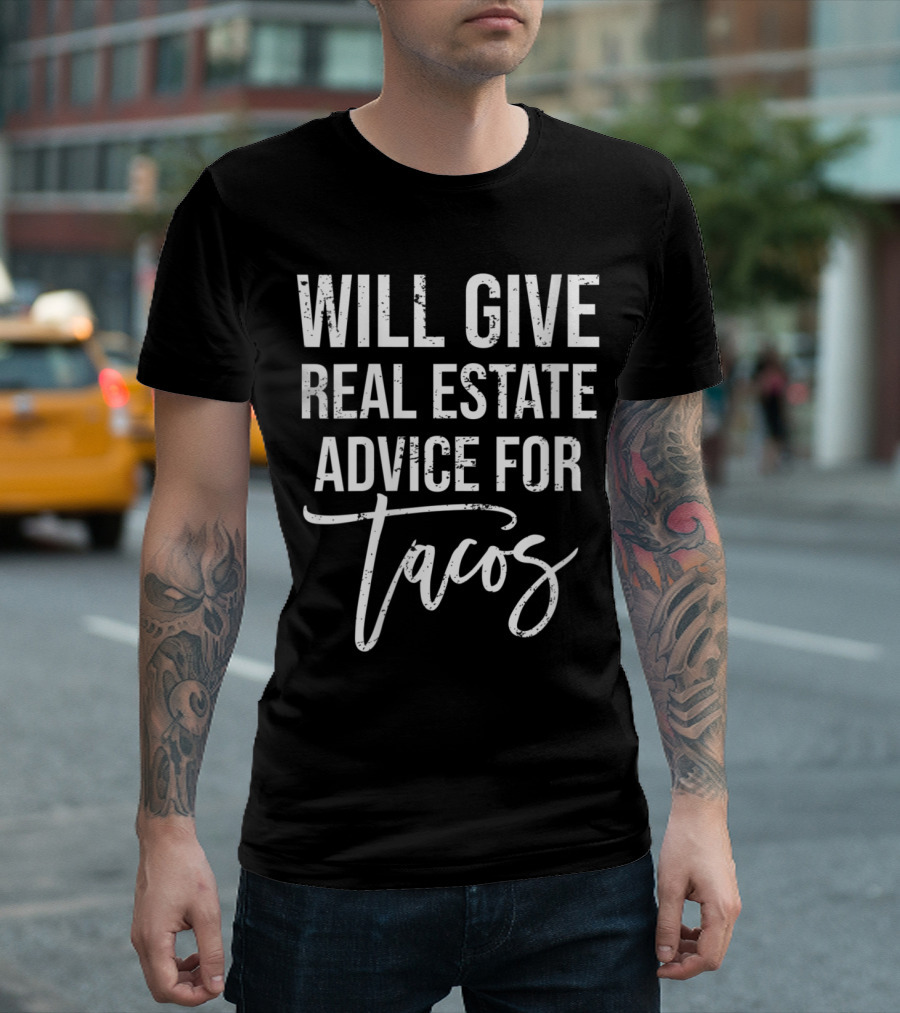 Will Give Real Estate Advice for Tacos Realtor Humor T-Shirt