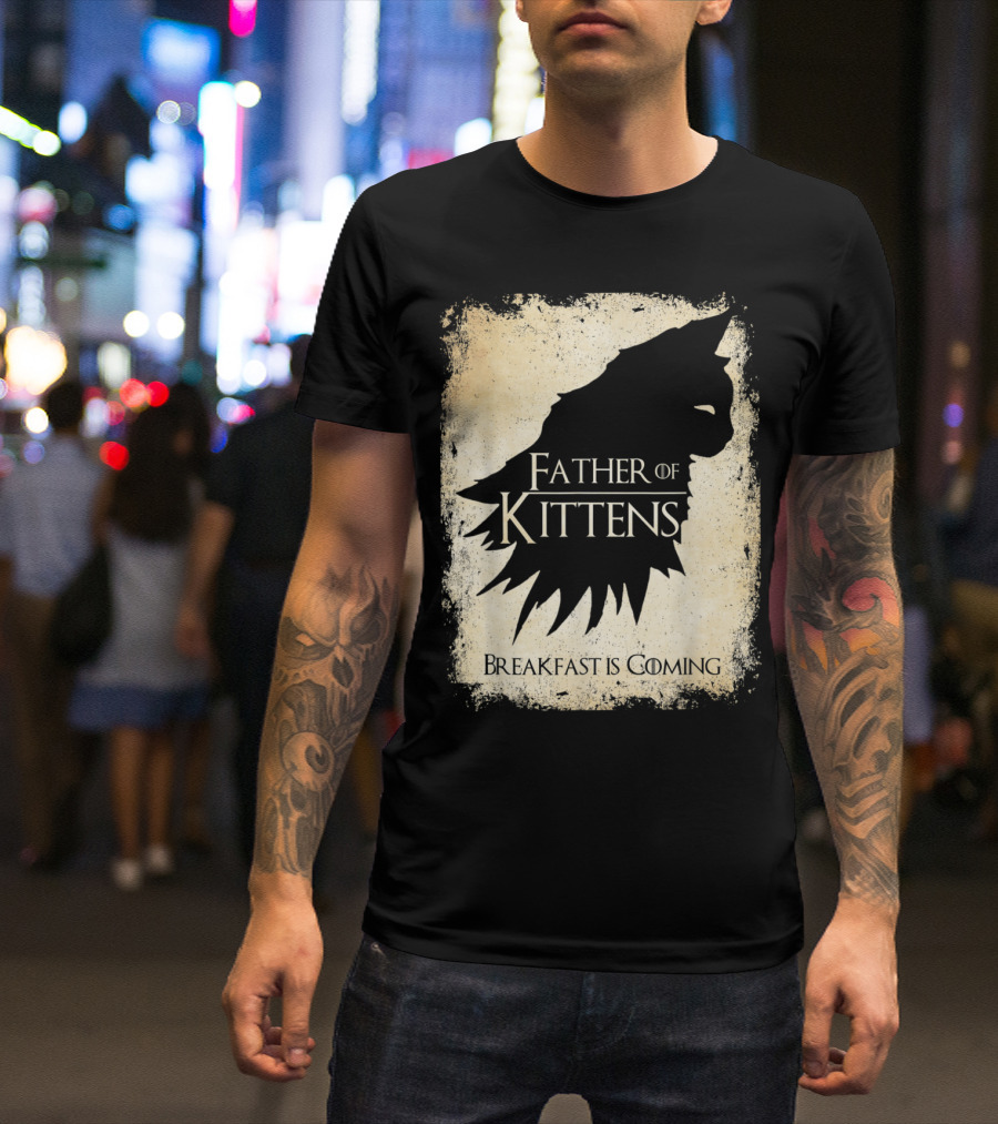 Father Of Kittens Breakfast Is Coming Cat Dad T-Shirt