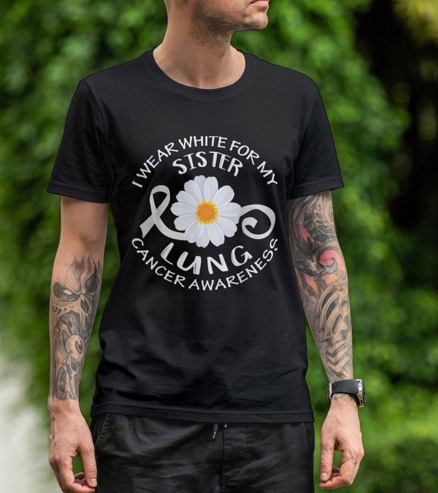 I Wear White For My Sister Lung Cancer Awareness Ribbon Flower T-Shirt
