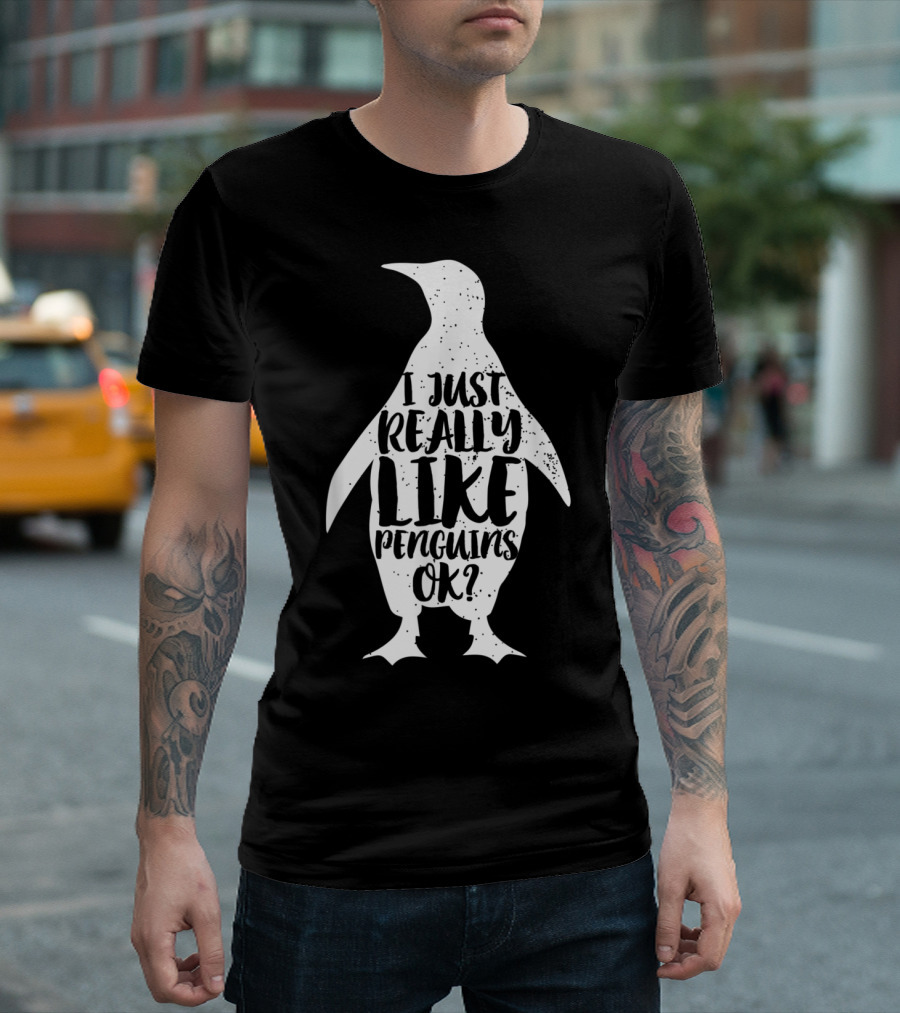 I Just Really Like Penguins OK Cute Penguin Funny Animal Cool Bird Love T-Shirt