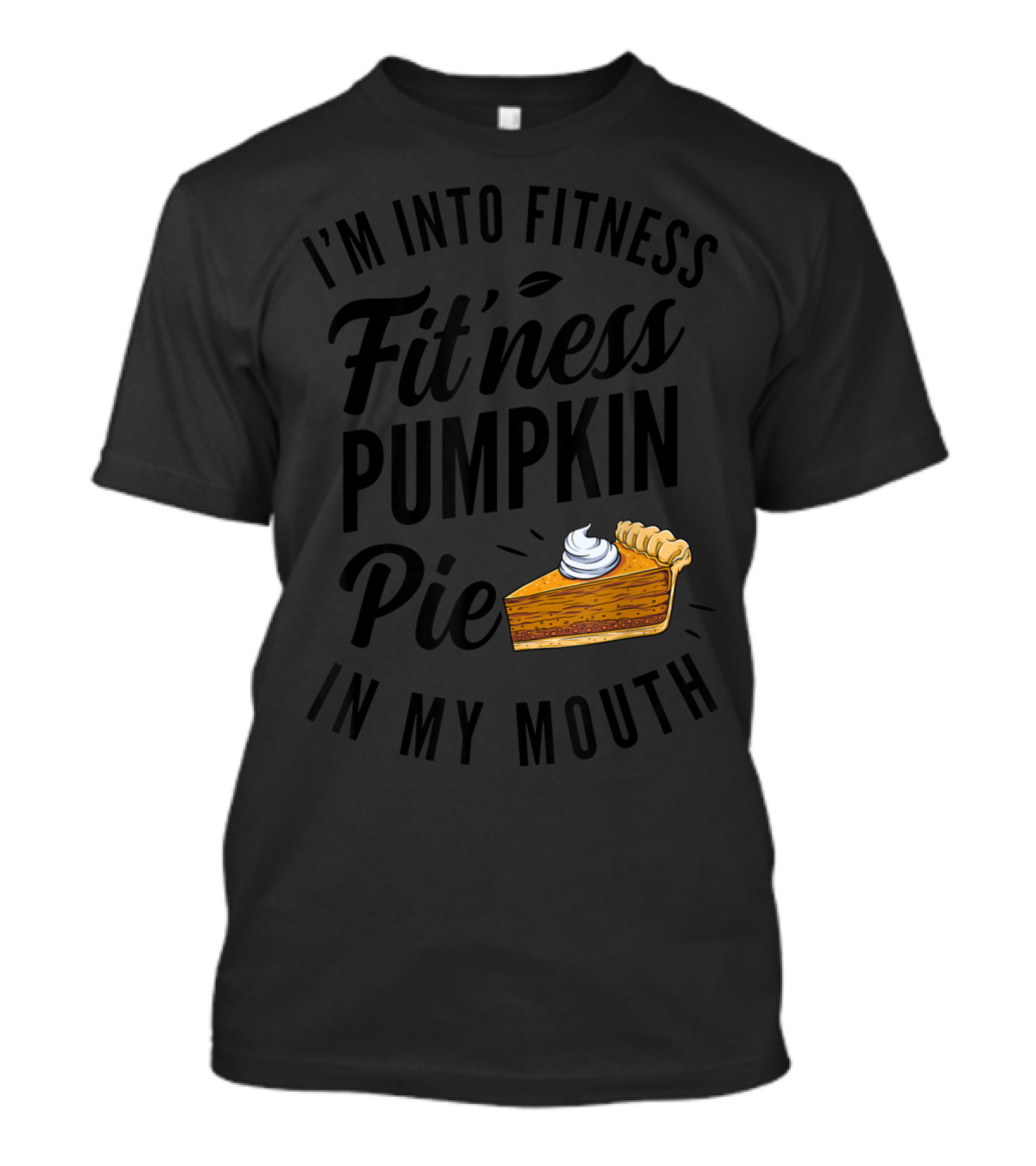 I'm Into Fitness Pumpkin Pie In My Mouth Fit'ness Pumpkin Pie T-Shirt