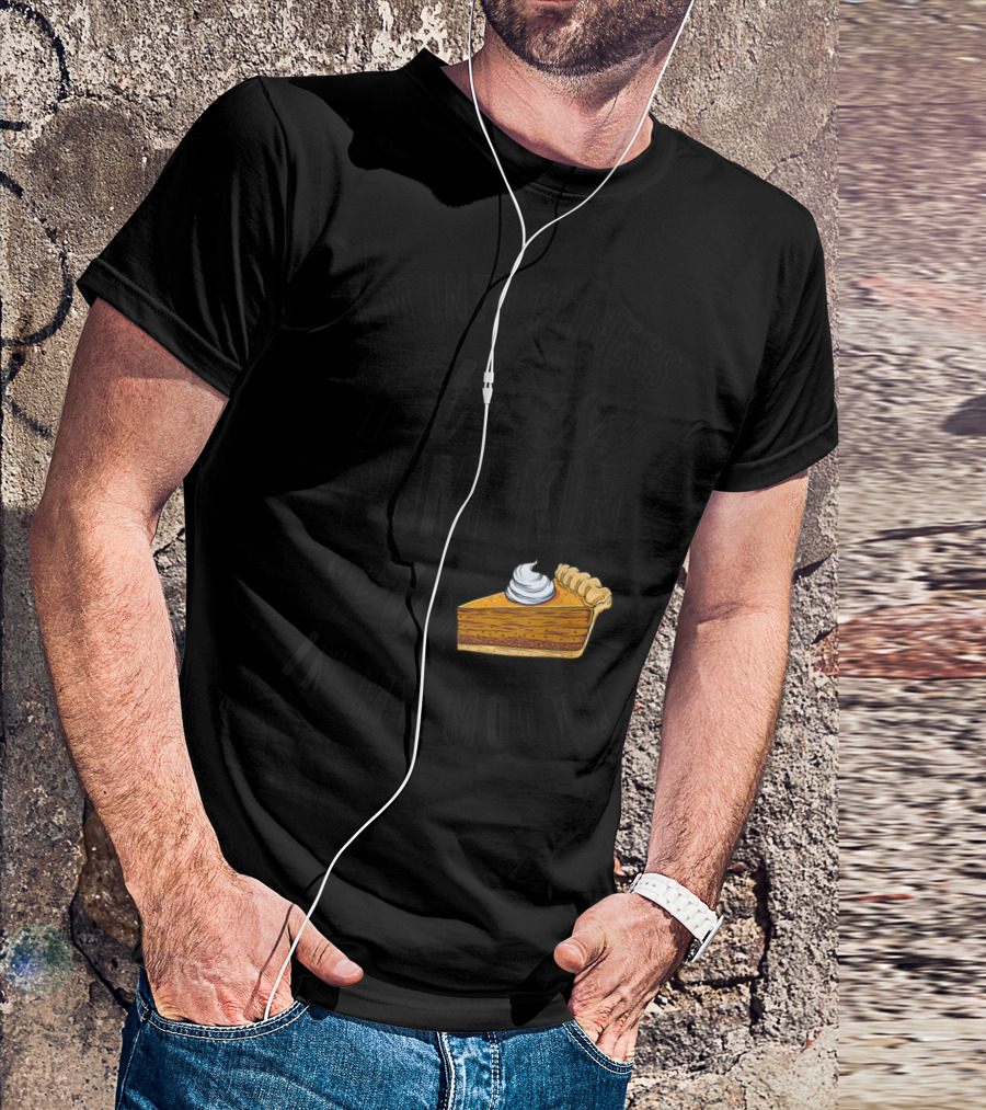 I'm Into Fitness Pumpkin Pie In My Mouth Fit'ness Pumpkin Pie T-Shirt