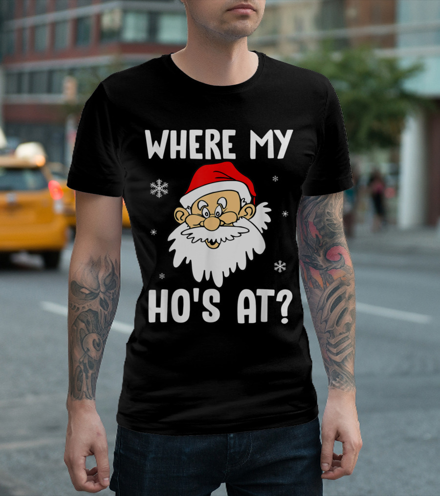 Where My Ho's At Santa Claus Funny Christmas T-Shirt