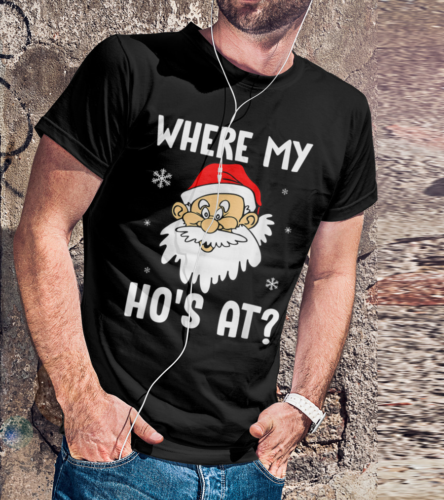 Where My Ho's At Santa Claus Funny Christmas T-Shirt
