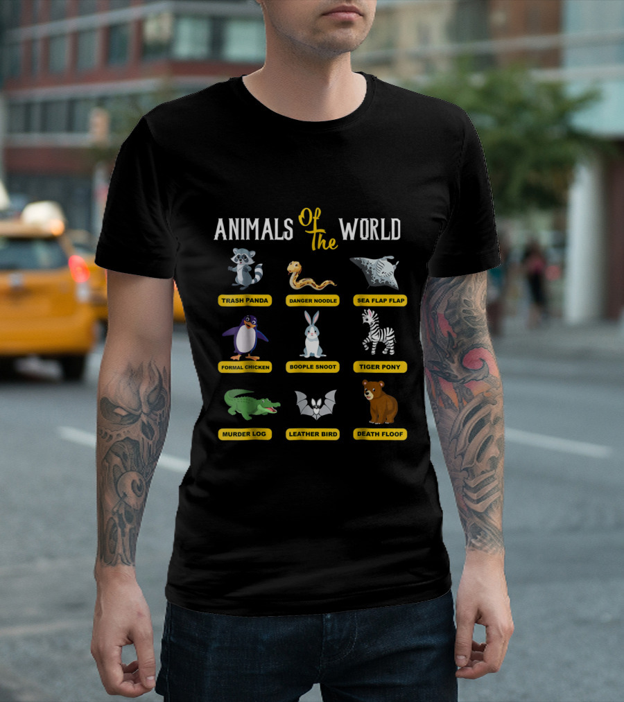 Animals Of The World Trash Panda Danger Noodle Sea Flap Flap Formal Chicken Boople Snoot Tiger Pony Murder Log Leather Bird Death Floof T-Shirt