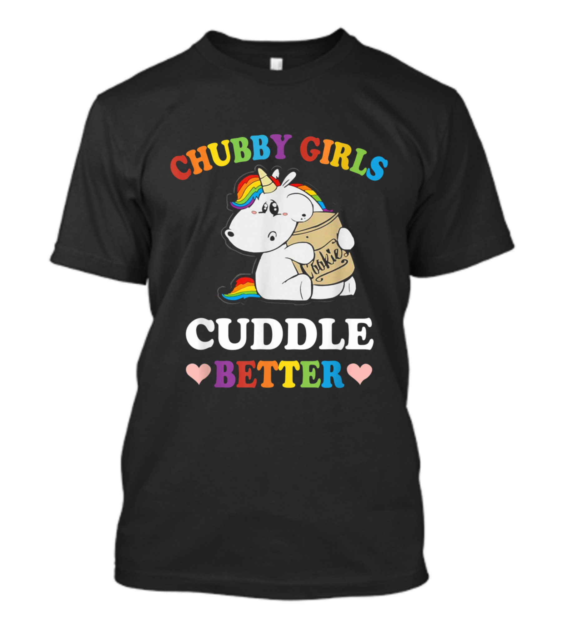 Chubby Girls Cuddle Better Funny Unicorns Cookie Rainbow Hearts T-Shirt