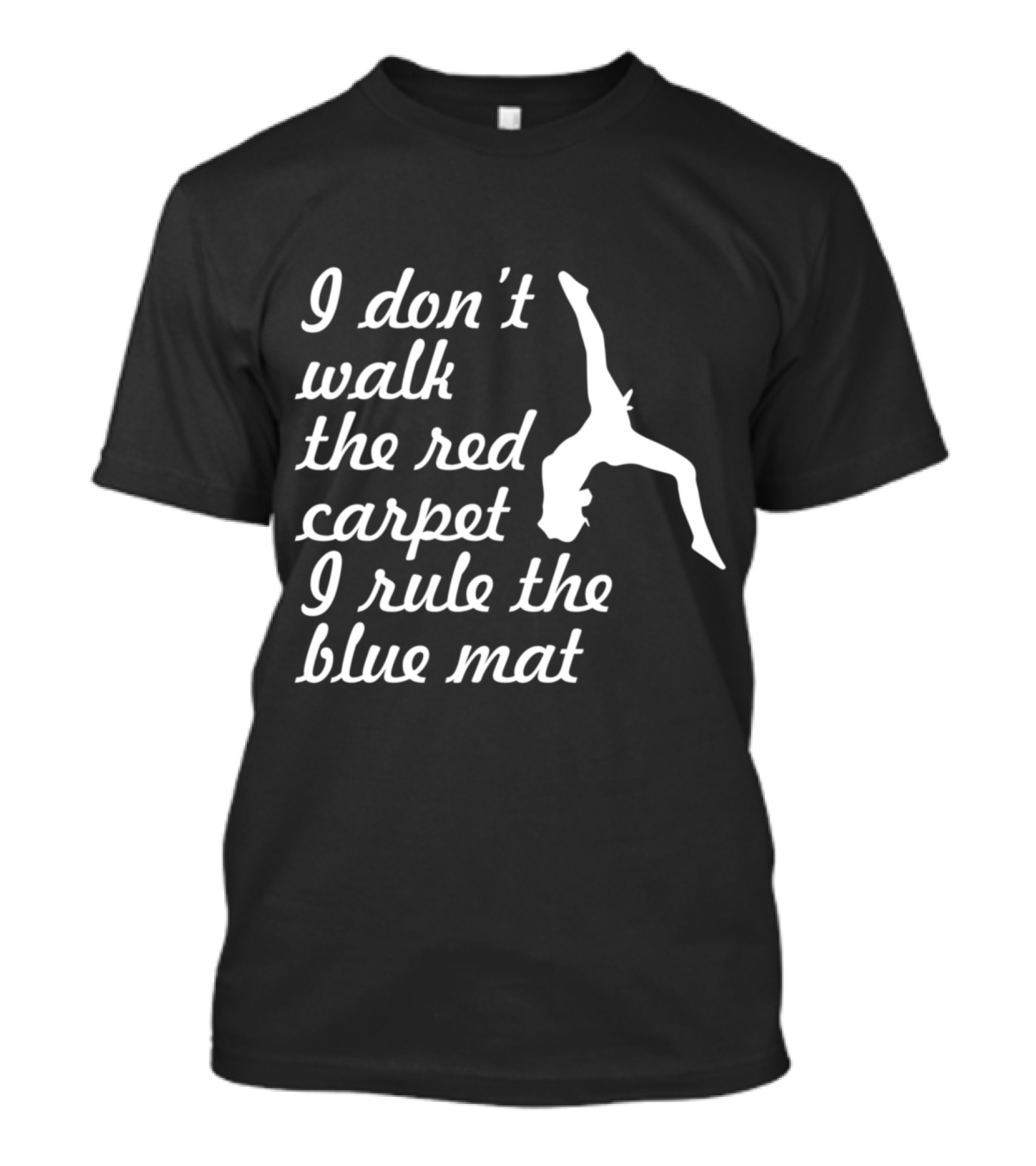 I Don't Walk The Red Carpet I Rule The Blue Mat Gymnastics For Girls Teens T-Shirt