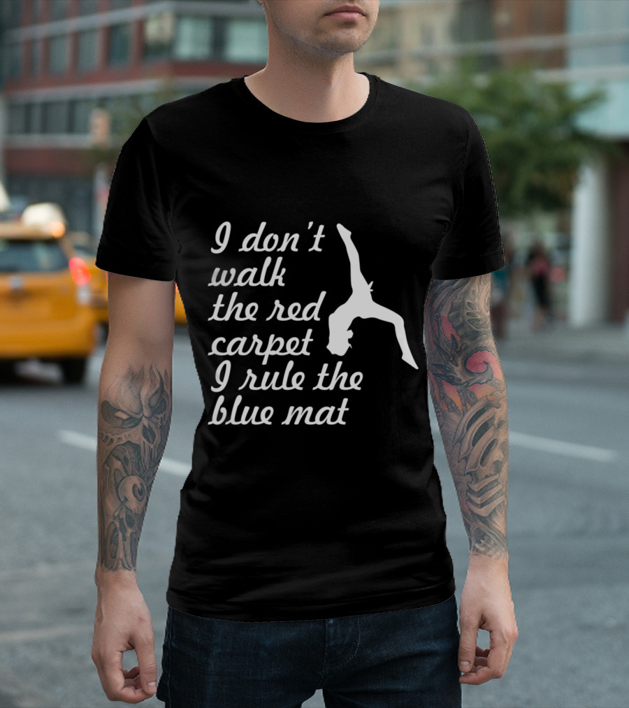 I Don't Walk the Red Carpet I Rule the Blue Mat Gymnastics for Girls Teens T-Shirt