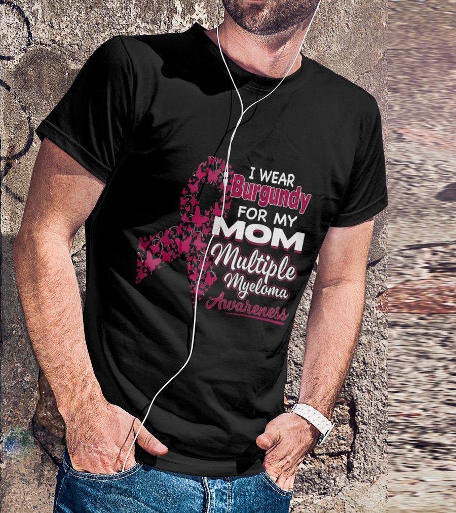 I Wear Burgundy For My Mom Multiple Myeloma Awareness T-Shirt