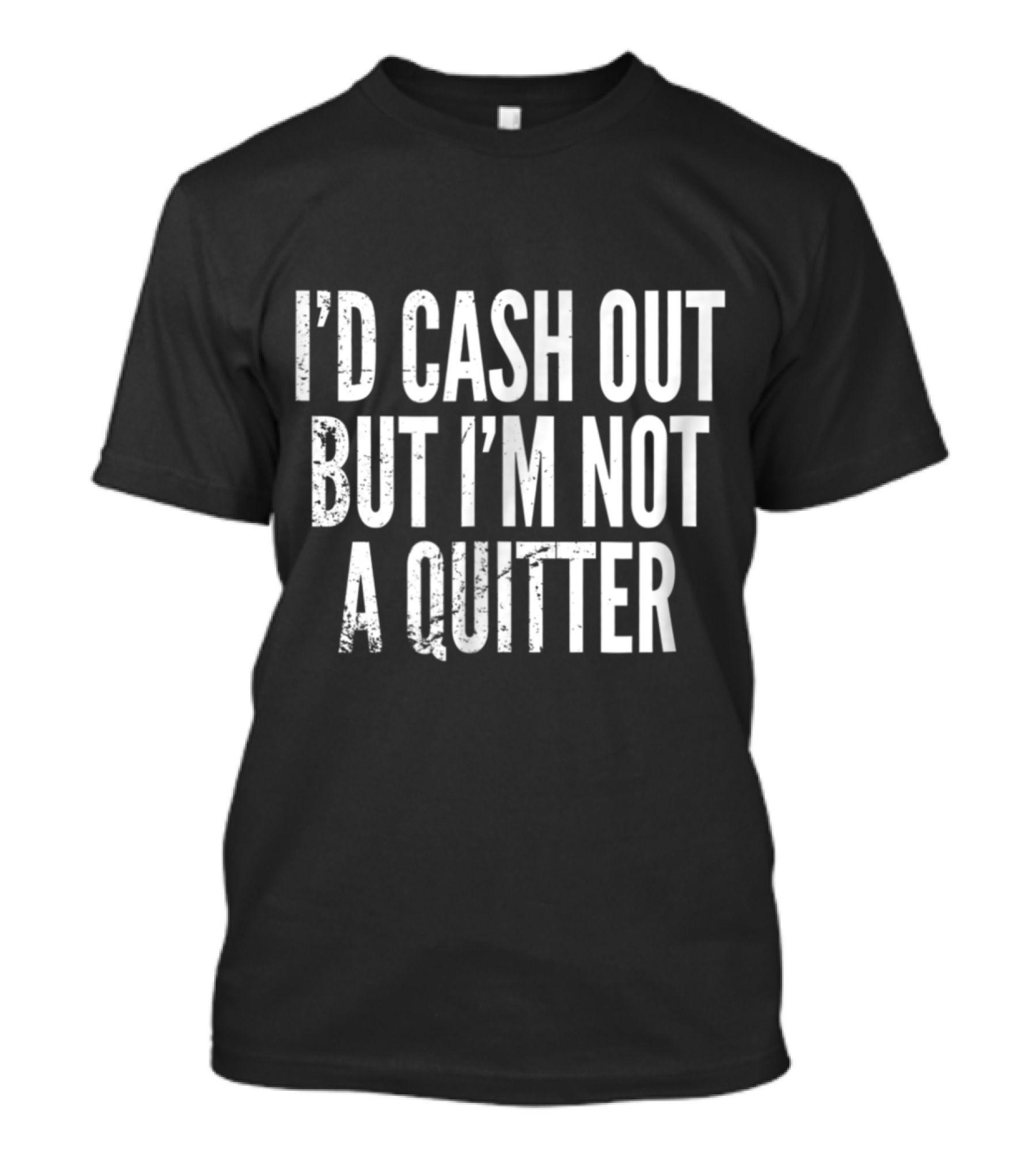 I'd Cash Out But I'm Not A Quitter Funny Gambling Casino T-Shirt
